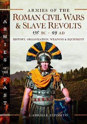 Armies of the Roman Civil Wars and Slave Revolts, 135 BC–AD 69