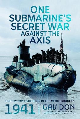 One Submarine's Secret War Against the Axis - Gav Don