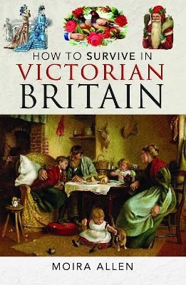 How To Survive in Victorian Britain - Moira Allen