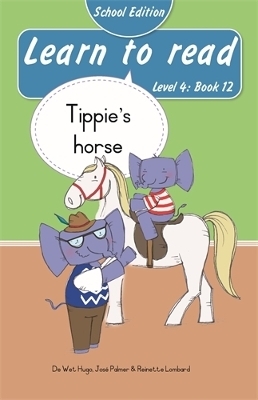 Learn to read (Level 4 Book 12): Tippie's horse (School Edition) - Reinette Lombard, Jos&eacute; Palmer, De Wet Hugo