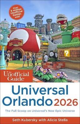 The Unofficial Guide to Universal Orlando 2026 - Seth Kubersky, Alicia Stella