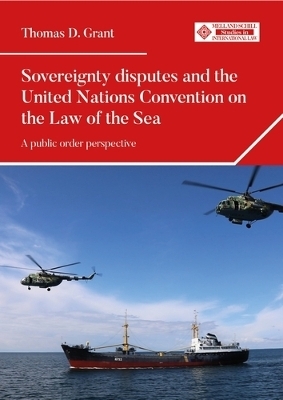 Sovereignty Disputes and the United Nations Convention on the Law of the Sea - Dr Thomas D. Grant