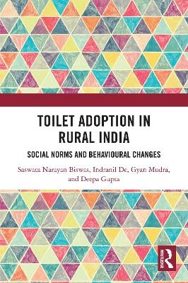 Toilet Adoption in Rural India - Saswata Biswas, Indranil De, Gyan Mudra, Deepa Gupta