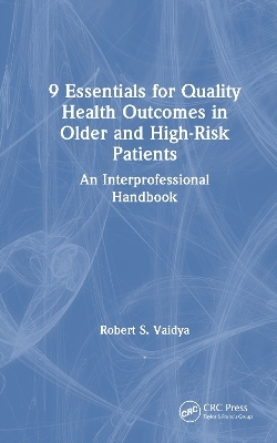 9 Essentials for Quality Health Outcomes in Older and High-Risk Patients - Robert S. Vaidya