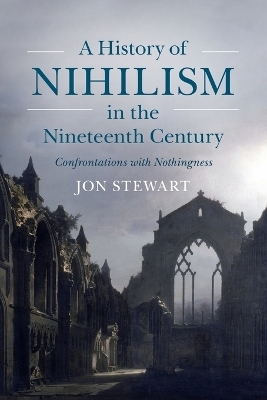 A History of Nihilism in the Nineteenth Century - Jon Stewart