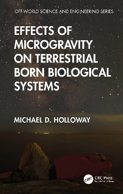 Effects of Microgravity on Terrestrial Born Biological Systems - Michael D. Holloway