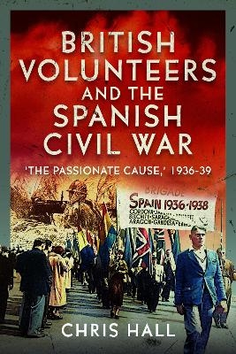 British Volunteers and the Spanish Civil War - Chris Hall