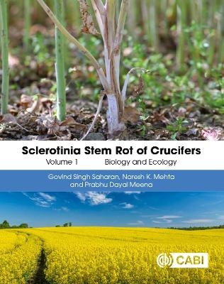 Sclerotinia Stem Rot of Crucifers, Volume 1 - Dr Govind Singh Saharan, Professor Naresh Kumar Mehta, Prabhu Dayal Meena