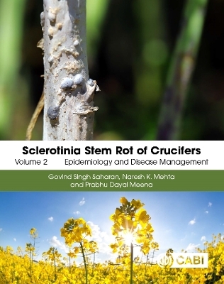 Sclerotinia Stem Rot of Crucifers, Volume 2 - Dr Govind Singh Saharan, Professor Naresh Kumar Mehta, Prabhu Dayal Meena