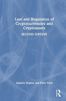 Law and Regulation of Cryptocurrencies and Cryptoassets - Andrew Haynes, Peter Yeoh
