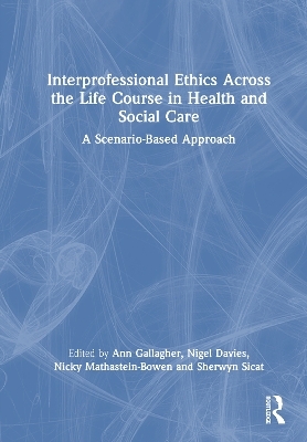 Interprofessional Ethics Across the Life Course in Health and Social Care - 