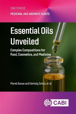 Essential Oils Unveiled - Dr Marek Bunse, Professor Hartwig Schulz, Dr C&auml;cilia Brendieck-Worm, Dr Rolf Daniels, Dr Sandra Graf-Schiller