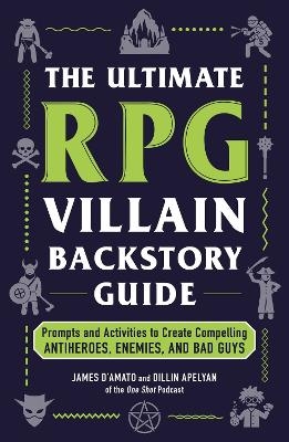 The Ultimate RPG Villain Backstory Guide - James D’Amato, Dillin Apelyan