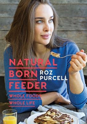 Natural Born Feeder - Rozanna Purcell