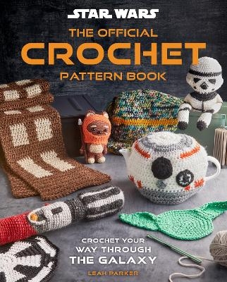 Star Wars: Crochet Your Way Across the Galaxy - Leah Parker