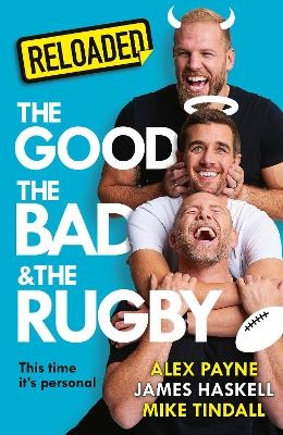 Reloaded – The Good, The Bad & The Rugby - James Haskell, Mike Tindall, Alex Payne