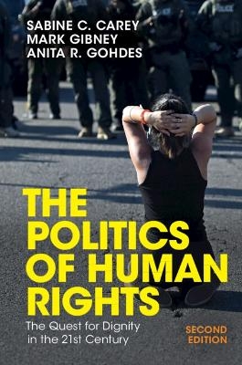 The Politics of Human Rights - Sabine C. Carey, Mark Gibney, Anita R. Gohdes