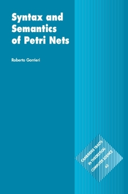 Syntax and Semantics of Petri Nets - Roberto Gorrieri
