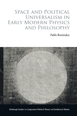 Space and Political Universalism in Early Modern Physics and Philosophy - Pablo Bustinduy