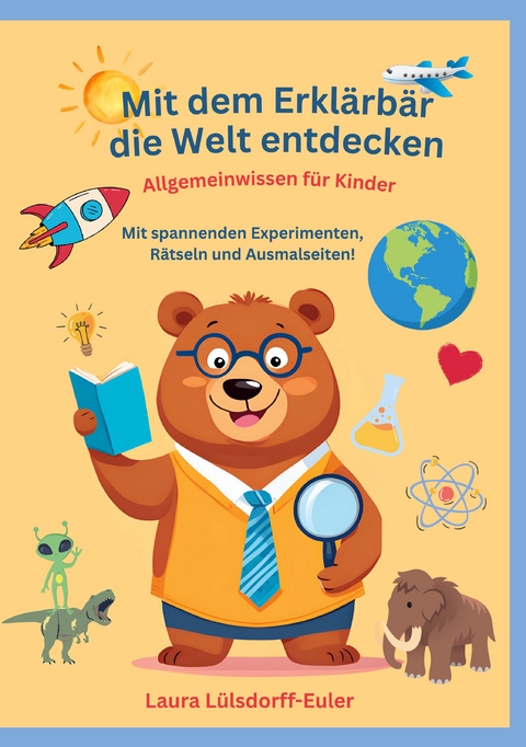 Mit dem Erklärbär die Welt entdecken - Laura Lülsdorff-Euler