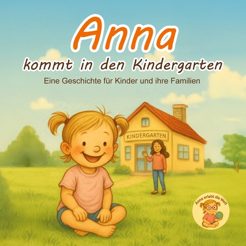 Anna kommt in den Kindergarten - Katharina Sophia Lichte