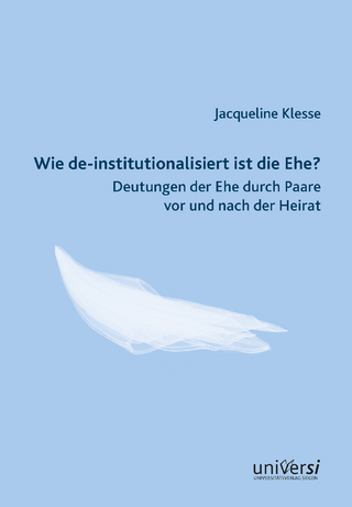 Wie de-institutionalisiert ist die Ehe? Deutungen der Ehe durch Paare vor und nach der Heirat