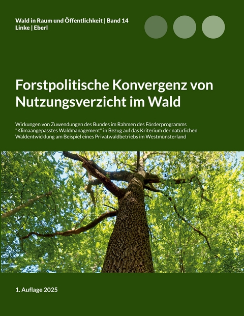 Forstpolitische Konvergenz von Nutzungsverzicht im Wald - Eike Florian Linke, Justus Eberl
