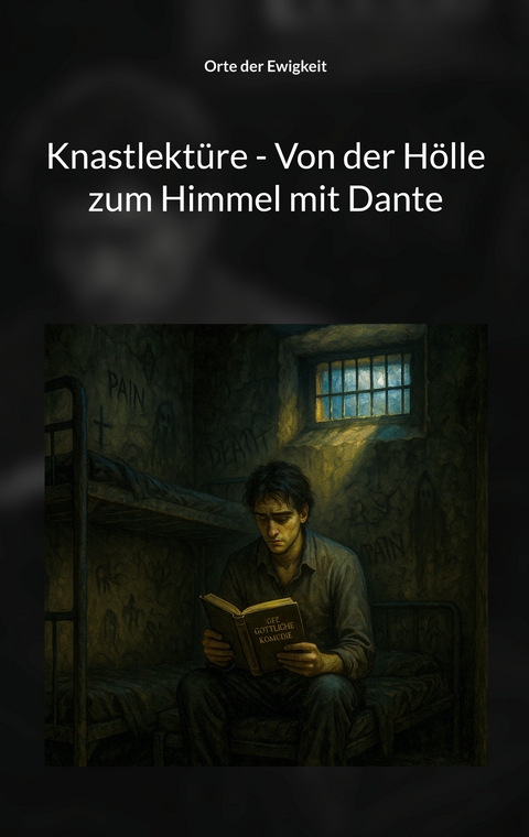 Knastlekt&uuml;re - Von der H&ouml;lle zum Himmel mit Dante - Orte der Ewigkeit