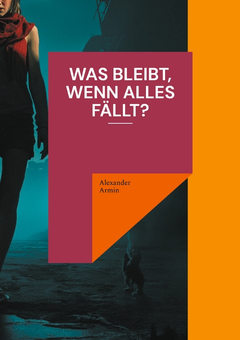 Was bleibt, wenn alles f&auml;llt? - Alexander Armin