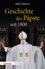 Geschichte der P&auml;pste seit 1800 - J&ouml;rg Ernesti
