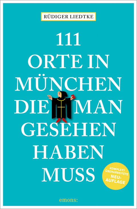 111 Orte in M&uuml;nchen, die man gesehen haben muss - R&uuml;diger Liedtke