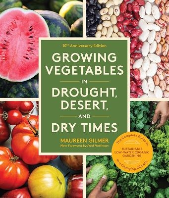 Growing Vegetables in Drought, Desert, and Dry Times, 10th Anniversary Edition - Maureen Gilmer