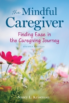 The Mindful Caregiver, 2nd edition - Nancy L. Kriseman