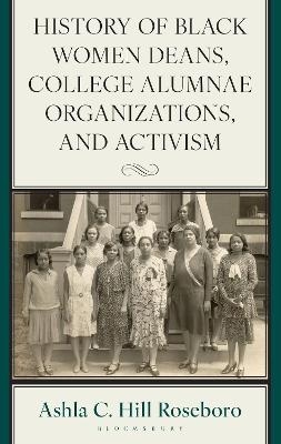 History of Black Women Deans, College Alumnae Organizations, and Activism - Ashla C. Hill Roseboro