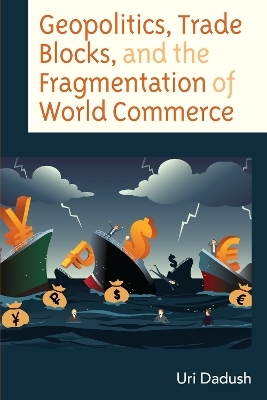 Geopolitics, Trade Blocks, and the Fragmentation of World Commerce - Uri Dadush