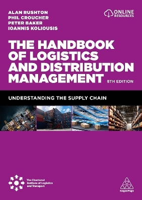 The Handbook of Logistics and Distribution Management - Alan Rushton, Phil Croucher, Dr Peter Baker, Professor Ioannis Koliousis