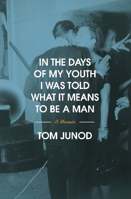 In the Days of My Youth I Was Told What It Means to Be a Man - Tom Junod