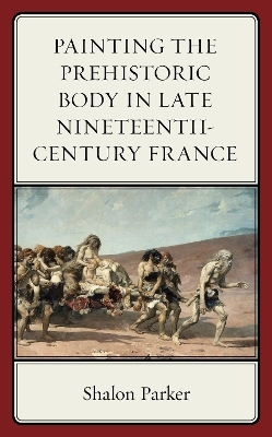Painting the Prehistoric Body in Late Nineteenth-Century France