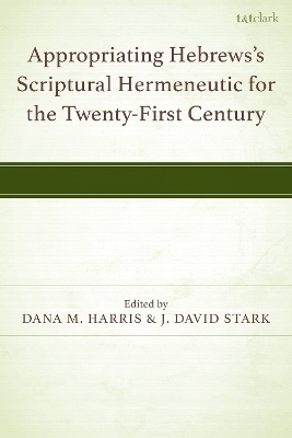Appropriating Hebrews's Scriptural Hermeneutic for the Twenty-First Century - 