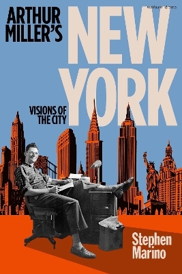 Arthur Miller&rsquo;s New York - Stephen Marino