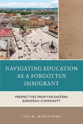 Navigating Education as a Forgotten Immigrant - Lisa M. Wisniewski