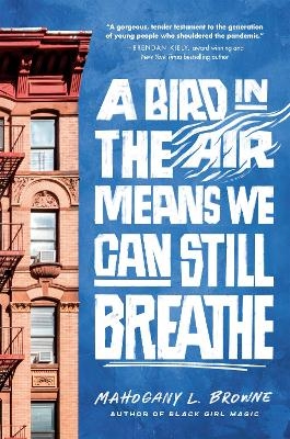 A Bird in the Air Means We Can Still Breathe - Mahogany L. Browne