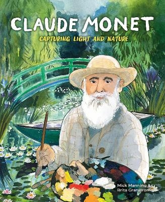 Claude Monet: Capturing Light and Nature - Mick Manning