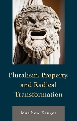 Pluralism, Property, and Radical Transformation - Matthew Kruger