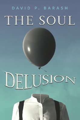 The Soul Delusion - David P. Barash