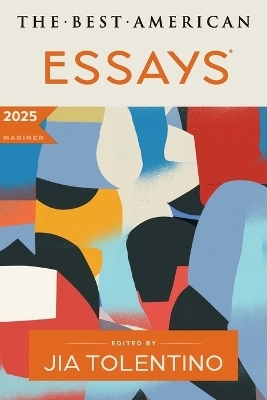 The Best American Essays 2025 - Jia Tolentino, Kim Dana Kupperman