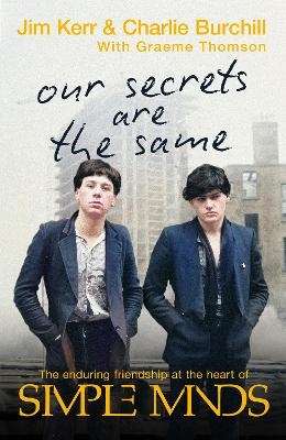 Our Secrets Are The Same - Charlie Burchill, Graeme Thomson, Jim Kerr