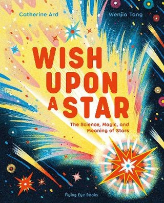 Wish Upon a Star: The Science, Magic and Meaning of Stars (library edition)