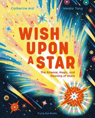 Wish Upon a Star: The Science, Magic and Meaning of Stars (library edition) - Catherine Ard