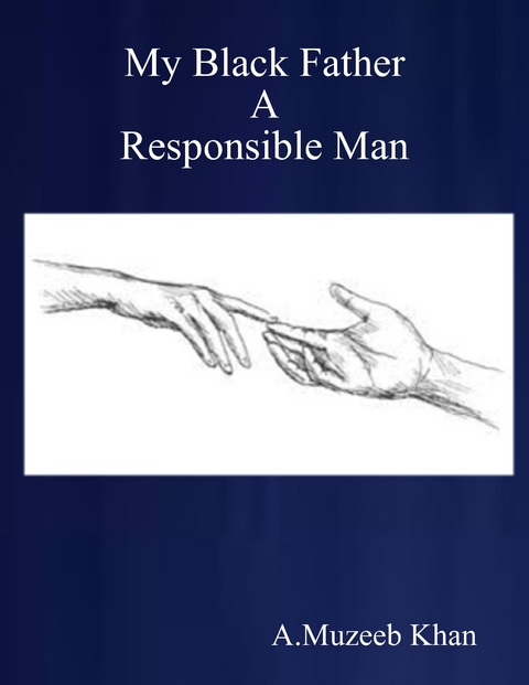 My Black Father - A Responsible Man -  A.Muzeeb Khan
